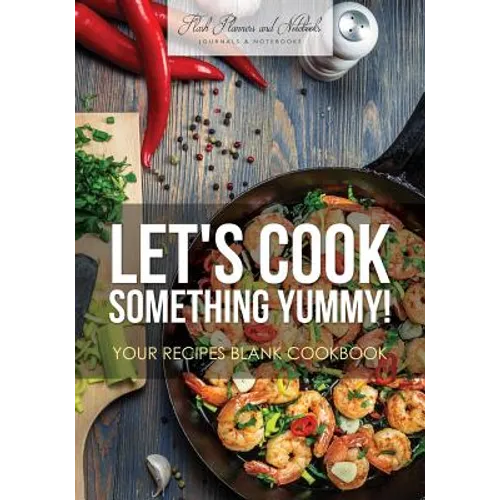 Let's Cook Something Yummy! Your Recipes Blank Cookbook - Paperback