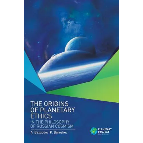 The Origins of Planetary Ethics in the Philosophy of Russian Cosmism - Paperback