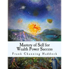Mastery of Self for Wealth Power Success - Paperback