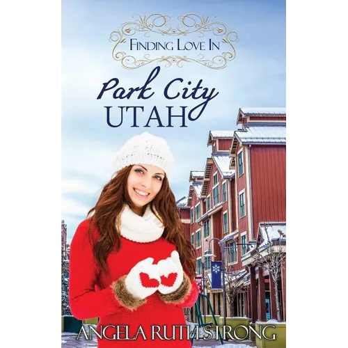 Finding Love in Park City, Utah: An Inspirational Romance - Paperback