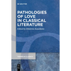 Pathologies of Love in Classical Literature - Paperback