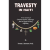 Travesty in Haiti: A true account of Christian missions, orphanages, fraud, food aid and drug trafficking - Paperback