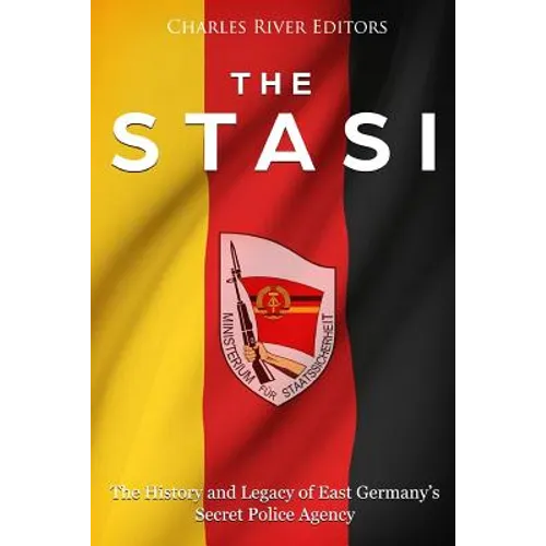 The Stasi: The History and Legacy of East Germany's Secret Police Agency - Paperback