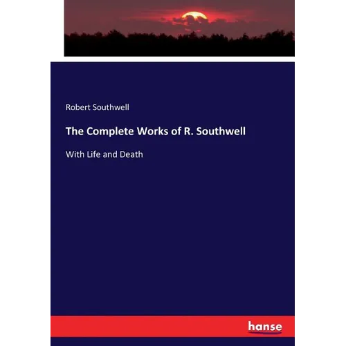 The Complete Works of R. Southwell: With Life and Death - Paperback
