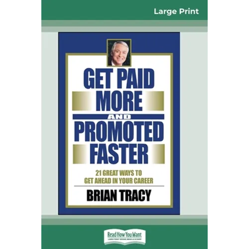Get Paid More And Promoted Faster: 21 Great Ways to Get Ahead In Your Career (16pt Large Print Edition) - Paperback