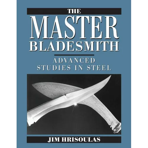 The Master Bladesmith: Advanced Studies in Steel - Paperback