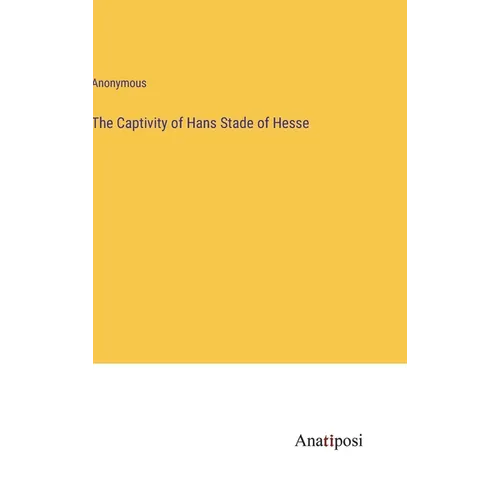 The Captivity of Hans Stade of Hesse - Hardcover