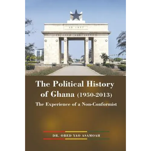 The Political History of Ghana (1950-2013): The Experience of a Non-Conformist - Paperback
