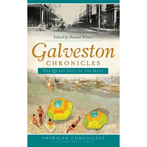 Galveston Chronicles: The Queen City of the Gulf - Hardcover