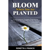 Bloom Where You are Planted: Transformational Strategies Empowering You to Grow Through What You Go Through - Paperback