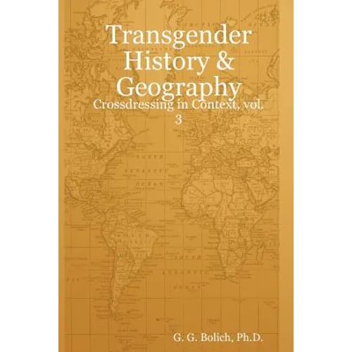 Transgender History & Geography: Crossdressing in Context, vol. 3 - Paperback