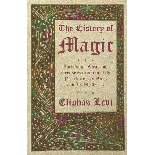 The History of Magic - Including a Clear and Precise Exposition of its Procedure, Its Rites and Its Mysteries - Hardcover