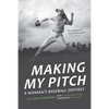 Making My Pitch: A Woman's Baseball Odyssey - Paperback