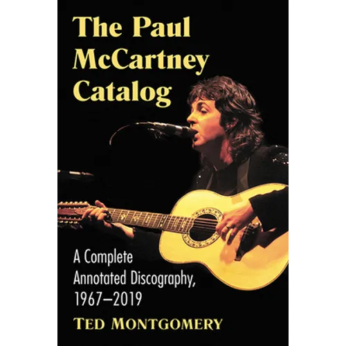 The Paul McCartney Catalog: A Complete Annotated Discography of Solo Works, 1967-2019 - Paperback