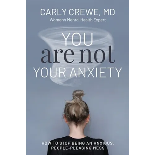 You Are Not Your Anxiety: How to Stop Being an Anxious People Pleasing Mess - Paperback