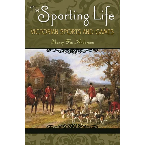 The Sporting Life: Victorian Sports and Games - Hardcover
