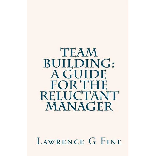 Team Building: A Guide For The Reluctant Manager - Paperback