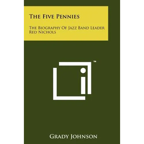 The Five Pennies: The Biography Of Jazz Band Leader Red Nichols - Paperback