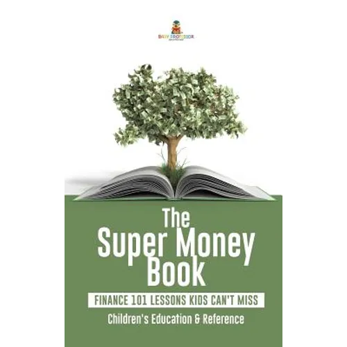 The Super Money Book: Finance 101 Lessons Kids Can't Miss Children's Money & Saving Reference - Hardcover