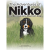The Adventures of NIKKO: The Bernese Swiss Mountain Dog - Hardcover