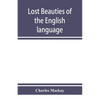 Lost beauties of the English language: an appeal to authors, poets, clergymen and public speakers - Paperback
