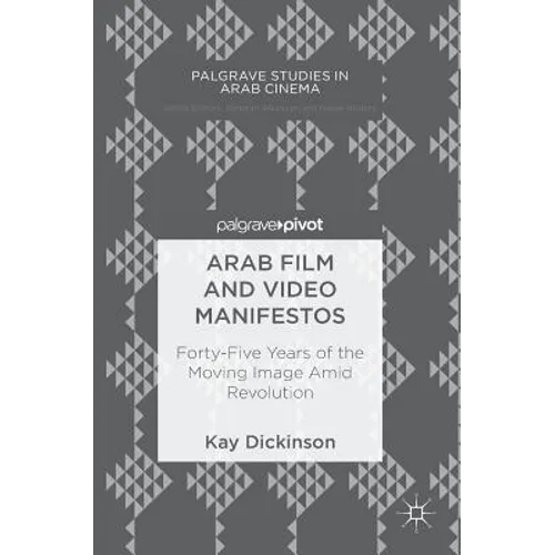 Arab Film and Video Manifestos: Forty-Five Years of the Moving Image Amid Revolution - Hardcover