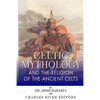 Celtic Mythology and the Religion of the Ancient Celts - Paperback
