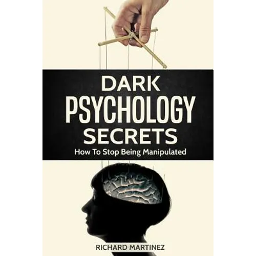 Dark Psychology Secrets: How To Stop Being Manipulated - Paperback