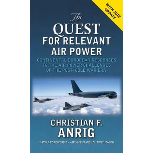 The Quest for Relevant Air Power: Continental European Responses to the Air Power Challenges of the Post-Cold War Era - Hardcover