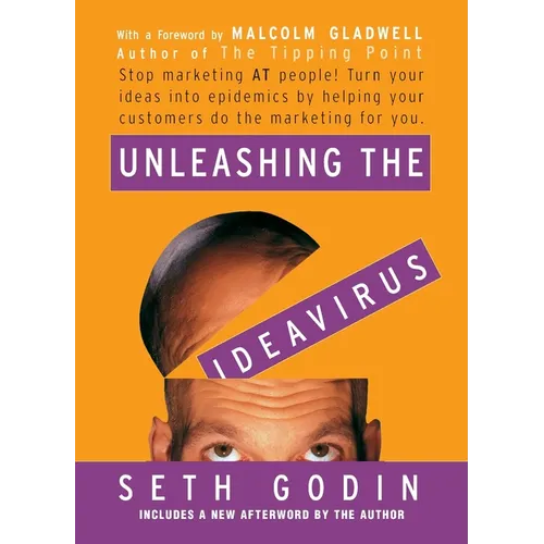 Unleashing the Ideavirus: Stop Marketing at People! Turn Your Ideas Into Epidemics by Helping Your Customers Do the Marketing Thing for You. - Paperback