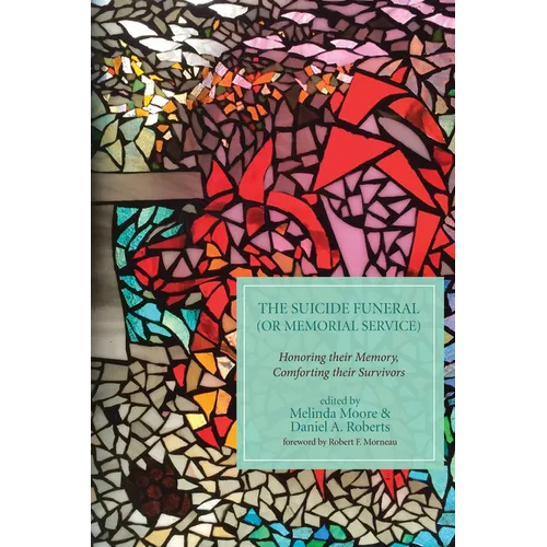 The Suicide Funeral (or Memorial Service): Honoring Their Memory, Comforting Their Survivors - Paperback