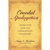 Creedal Apologetics: Learning to Use the Apostles' Creed to Defend and Proclaim the Christian Faith - Hardcover