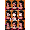 La Construcción de la Feminidad Bíblica: Cómo Se Convirtió La Subyugación de Las Mujeres En Doctrina Cristiana - Paperback