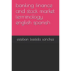 banking finance and stock market terminology english spanish - Paperback