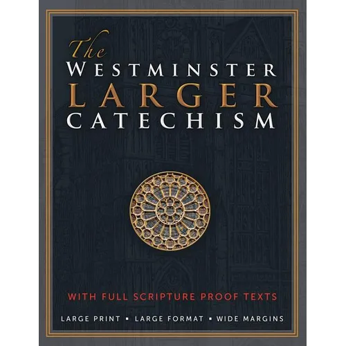 The Westminster Larger Catechism: with Full Scripture Proof Texts - Paperback