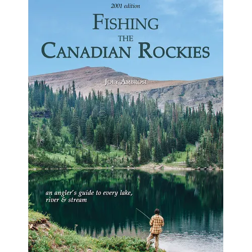 Fishing the Canadian Rockies 1st Edition: An Angler's Guide to Every Lake, River and Stream - Paperback