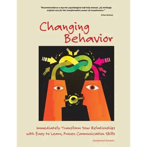 Changing Behavior: Immediately Transform Your Relationships with Easy-to-Learn, Proven Communication Skills (Color Edition) - Paperback
