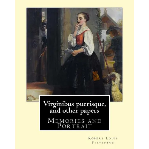 Virginibus puerisque, and other papers By: Robert Louis Stevenson: Memories and Portrait by Robert Louis Stevenson - Paperback