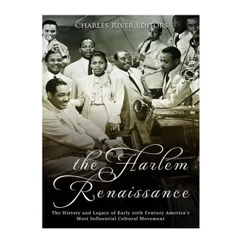 The Harlem Renaissance: The History and Legacy of Early 20th Century America's Most Influential Cultural Movement - Paperback