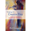 Stoking the Creative Fires: 9 Ways to Rekindle Passion and Imagination (Burnout, Creativity, Flow, Motivation, for Fans of the Artist's Way) - Paperback