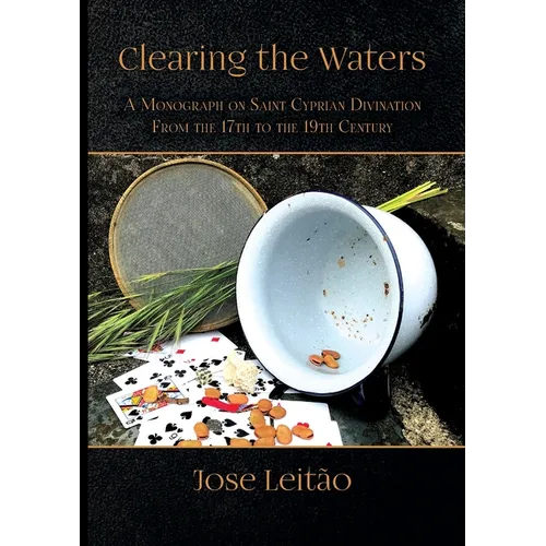 Clearing the Waters: A Monograph on Saint Cyprian Divination from the 17th to the 19th Century - Paperback