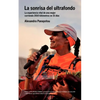 La Sonrisa del Ultrafondo - La Experiencia Vital de Una Mujer Corriendo 2010 Kil Metros En 31 D as - Paperback