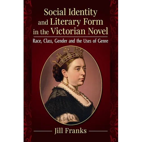 Social Identity and Literary Form in the Victorian Novel: Race, Class, Gender and the Uses of Genre - Paperback