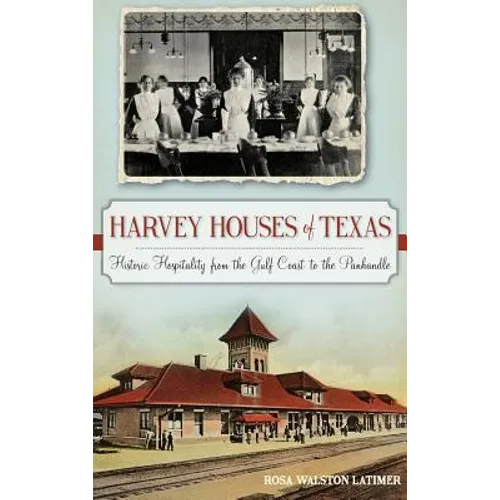 Harvey Houses of Texas: Historic Hospitality from the Gulf Coast to the Panhandle - Hardcover