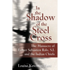 In the Shadow of the Steel Cross: The Massacre of Father Sebastién Râle, S.J. and the Indian Chiefs - SPECIAL EDITION - Paperback