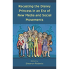 Recasting the Disney Princess in an Era of New Media and Social Movements - Paperback