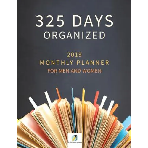 325 Days Organized 2019 Monthly Planner for Men and Women - Paperback