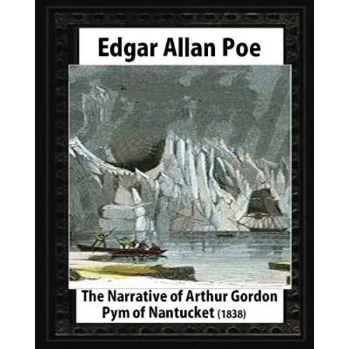 The Narrative of Arthur Gordon Pym of Nantucket (1838), by Edgar Allan Poe - Paperback