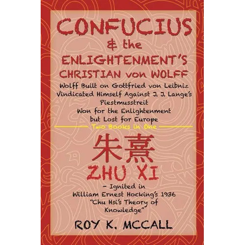 Confucius & the Enlightenment's Christian von Wolff: Wolff Built on Gottfried von Leibniz Vindicated Himself Against J. J. Lange's Piestmusstreit Won - Paperback