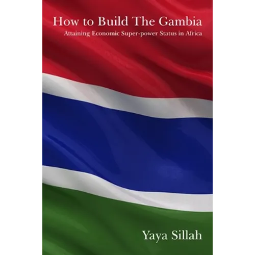 How to Build the Gambia: Attaining Economic Super-power Status in Africa - Paperback